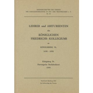 Lehrer und Abiturienten des k&ouml;niglichen Friedrichs-Kollegiums zu K&ouml;nigsberg/Pr. 1698-1898