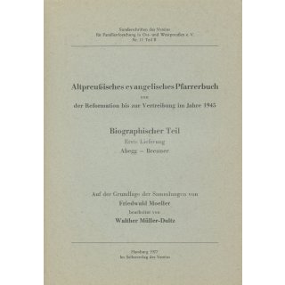 Altpreu&szlig;isches evangelisches Pfarrerbuch von der Reformation bis 1945. Teil II: Biographischer Teil Abegg-Brenner